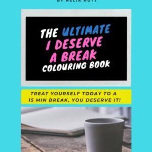 The Ultimate I Deserve A Break Colouring Book